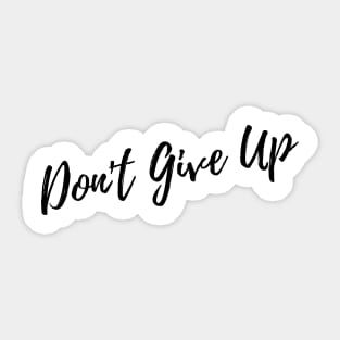 Don't Give Up. A Self Love, Self Confidence Quote. Sticker